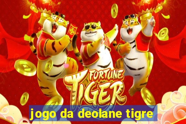 jogo da deolane tigre